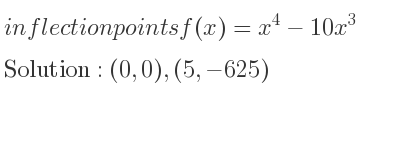 The inflection points of f(x)=x^4-10x^3 are (0,0),(5,-625)